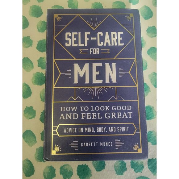 Self-Care For Men: How To Look Good & Feel Great By Garrett Munce - Picture 1 of 3